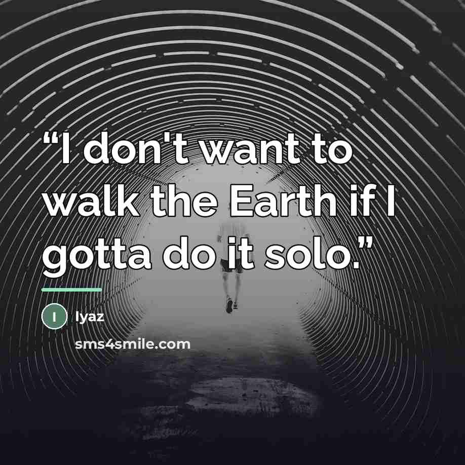 “I don't want to walk the Earth if I gotta do it solo.” quote by Iyaz