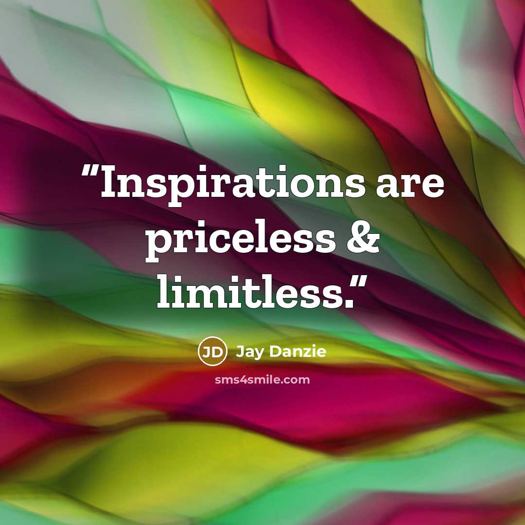 “Inspirations are priceless & limitless.” quote by Jay Danzie
