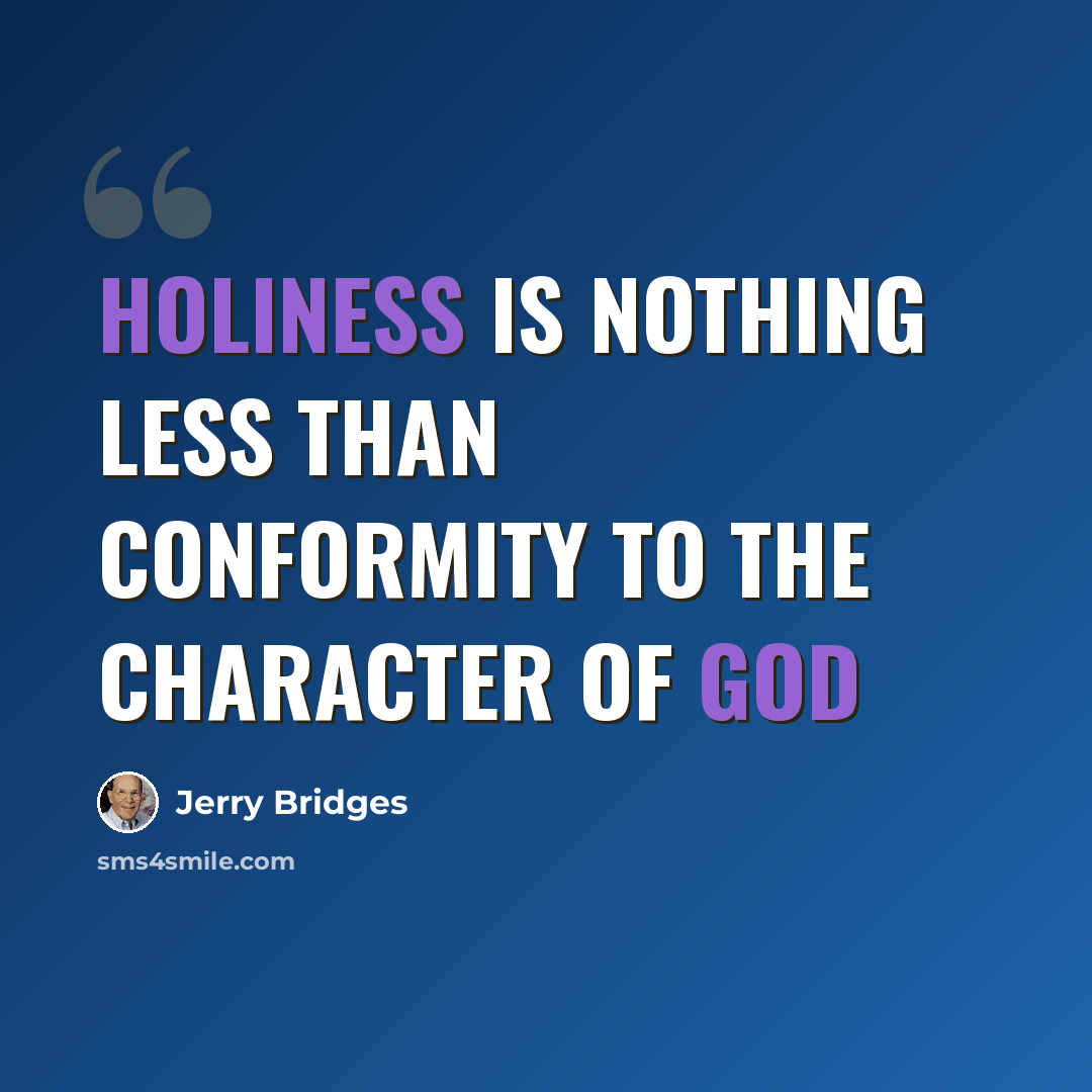 “Holiness is nothing less than conformity to the character of God” quote by Jerry Bridges