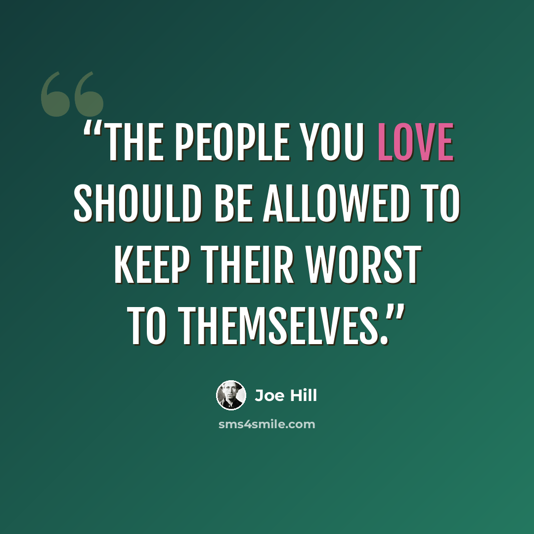 “The people you love should be allowed to keep their worst to themselves.” quote by Joe Hill