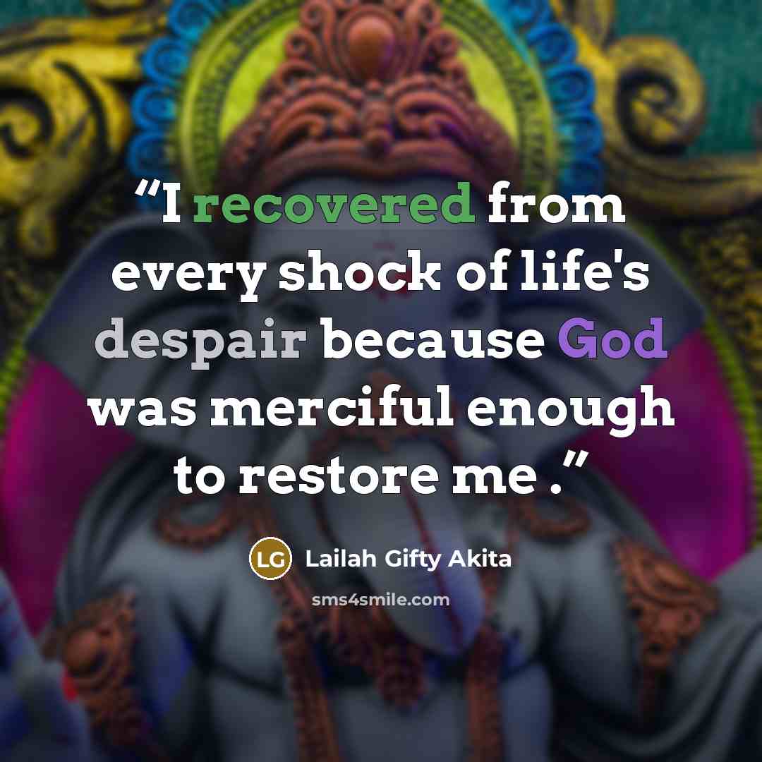 “I recovered from every shock of life's despair because God was merciful enough to restore me .” quote by Lailah Gifty Akita