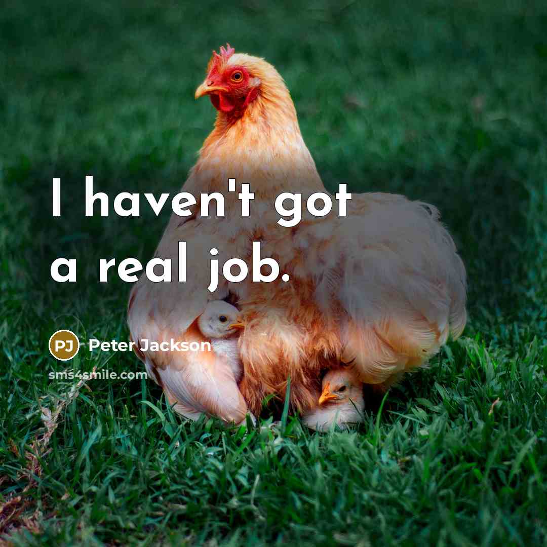 “I haven't got a real job.” quote by Peter Jackson