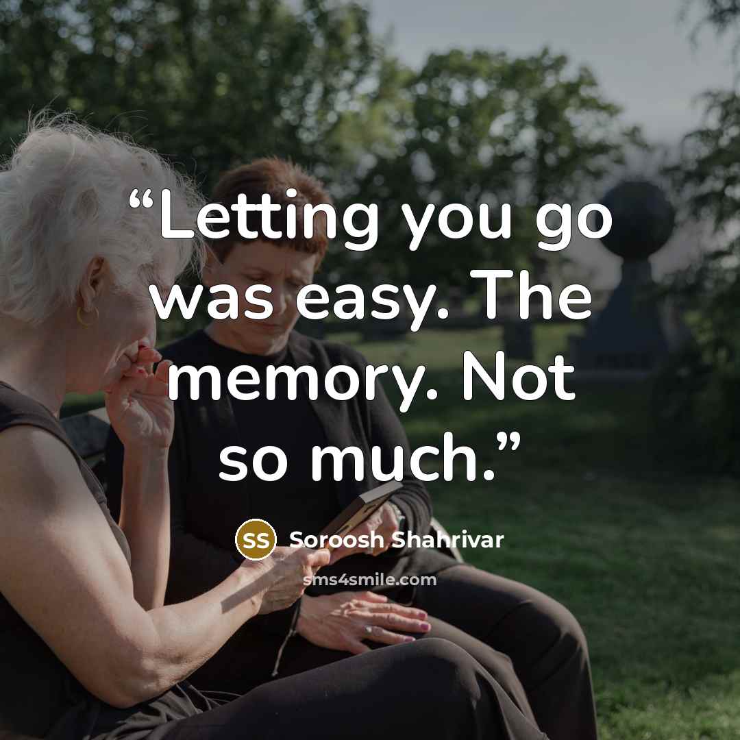 “Letting you go was easy. The memory. Not so much.” quote by Soroosh Shahrivar