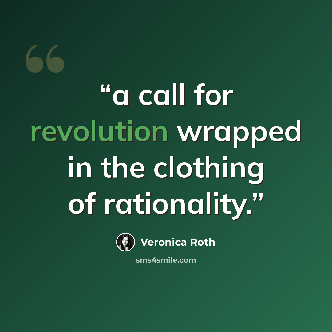 “a call for revolution wrapped in the clothing of rationality.” quote by Veronica Roth
