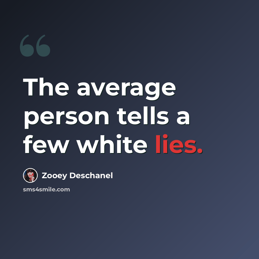 “The average person tells a few white lies.” quote by Zooey Deschanel