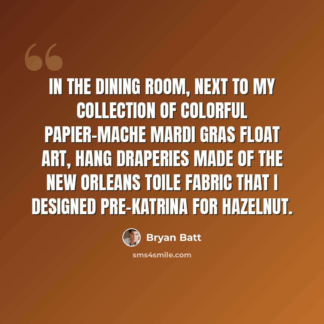 “In the dining room, next to my collection of colorful papier-mache Mardi Gras float art, hang draperies made of the New Orleans toile fabric that I designed pre-Katrina for Hazelnut.” quote by Bryan Batt