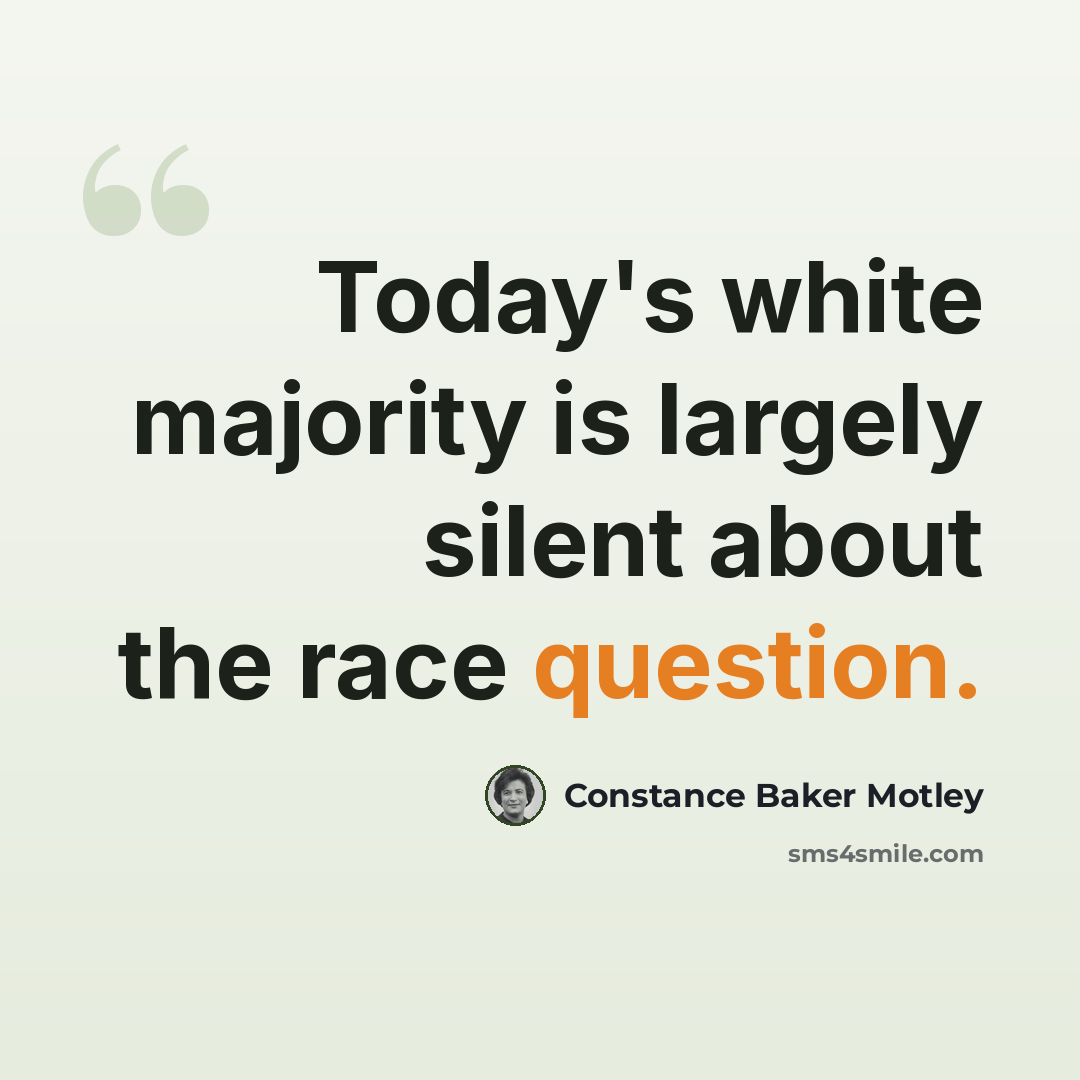 “Today's white majority is largely silent about the race question.” quote by Constance Baker Motley