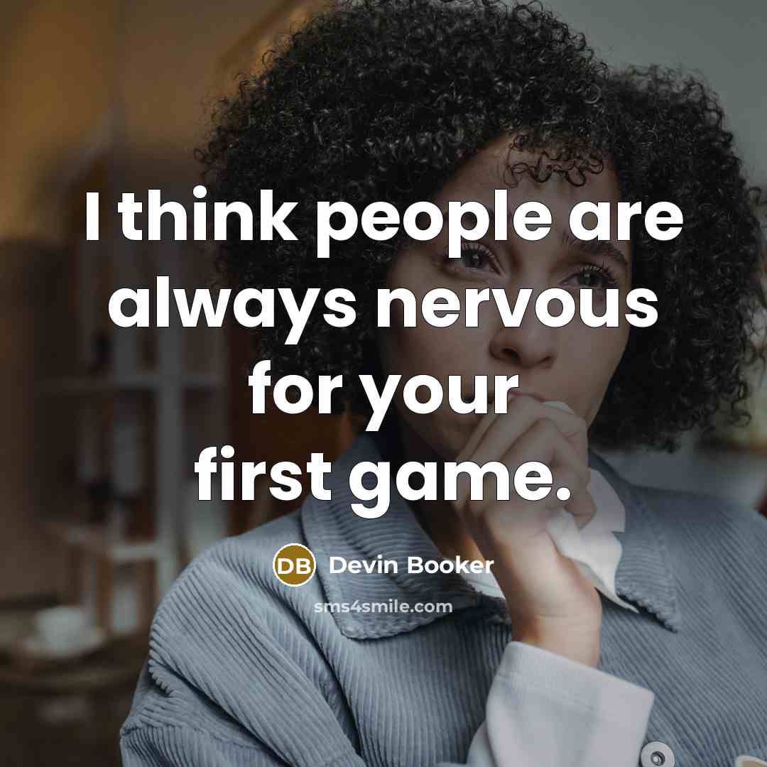 “I think people are always nervous for your first game.” quote by Devin Booker