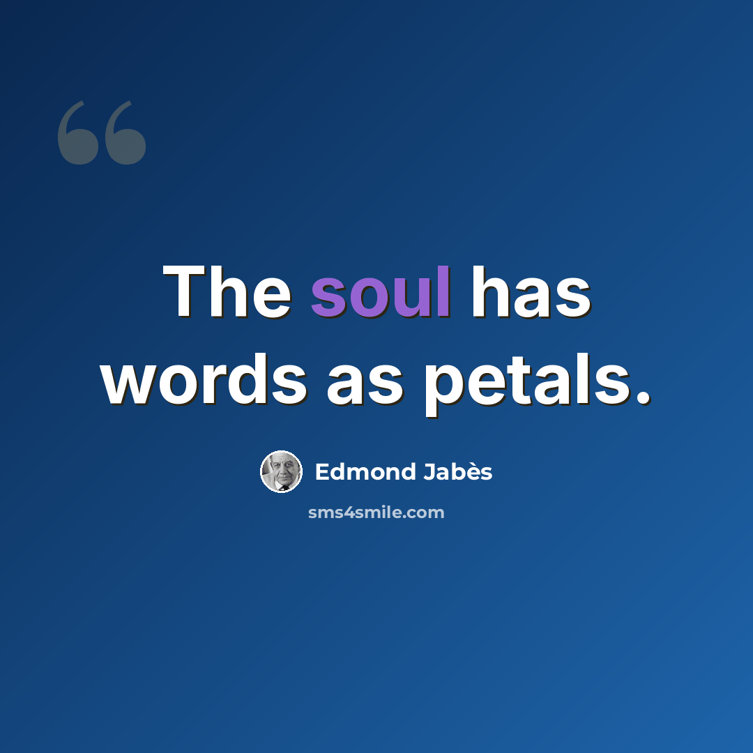 “The soul has words as petals.” quote by Edmond Jabes