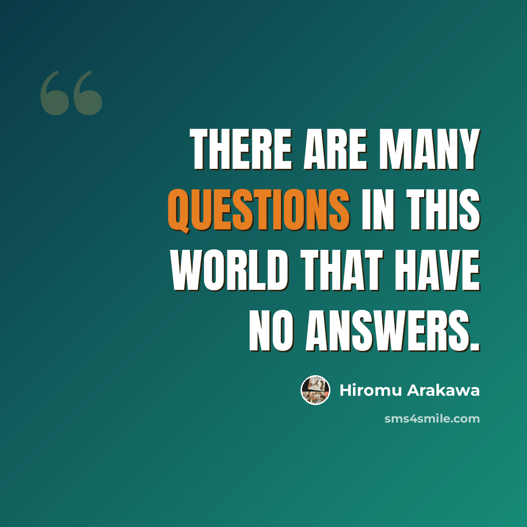 “There are many questions in this world that have no answers.” quote by Hiromu Arakawa