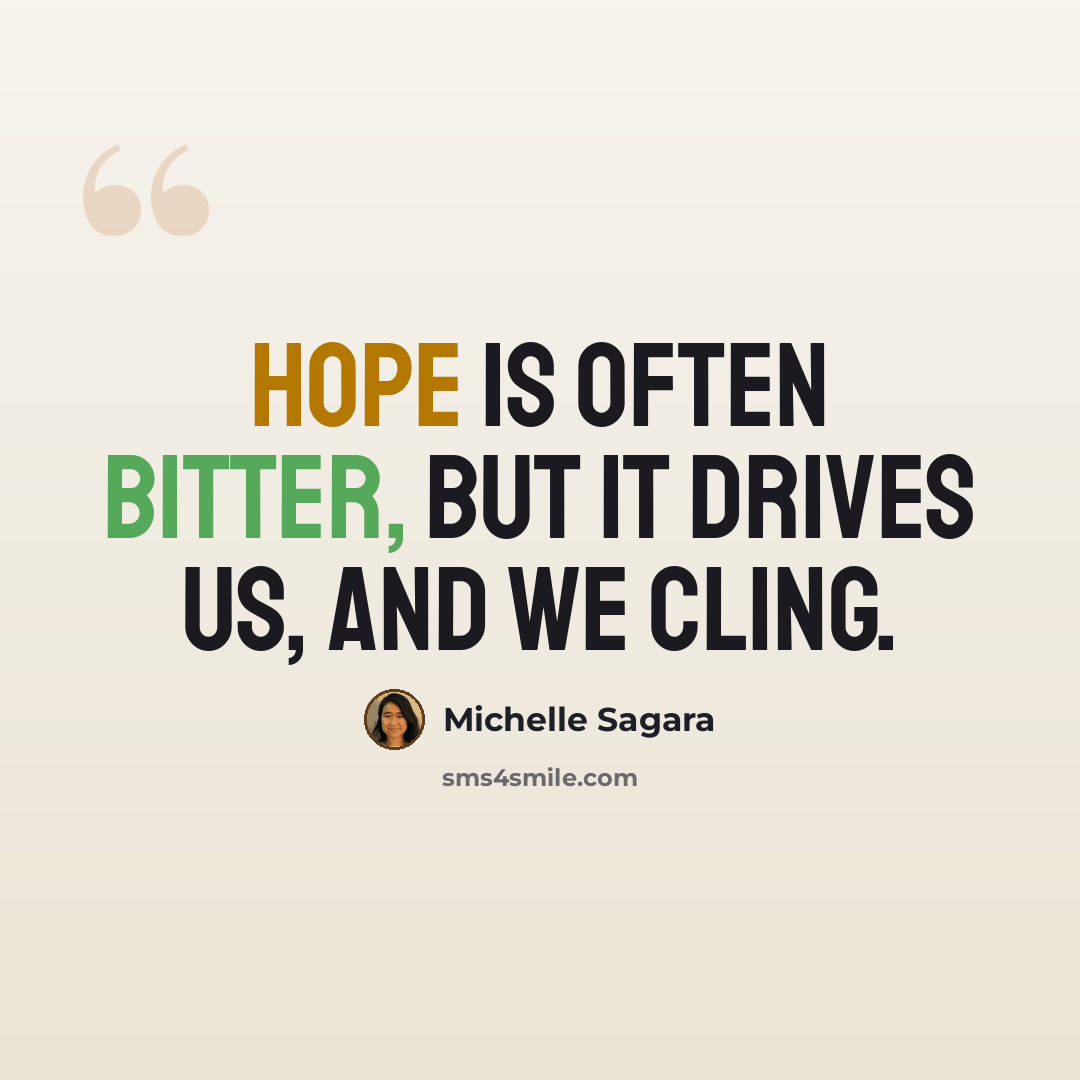 “Hope is often bitter, but it drives us, and we cling.” quote by Michelle Sagara