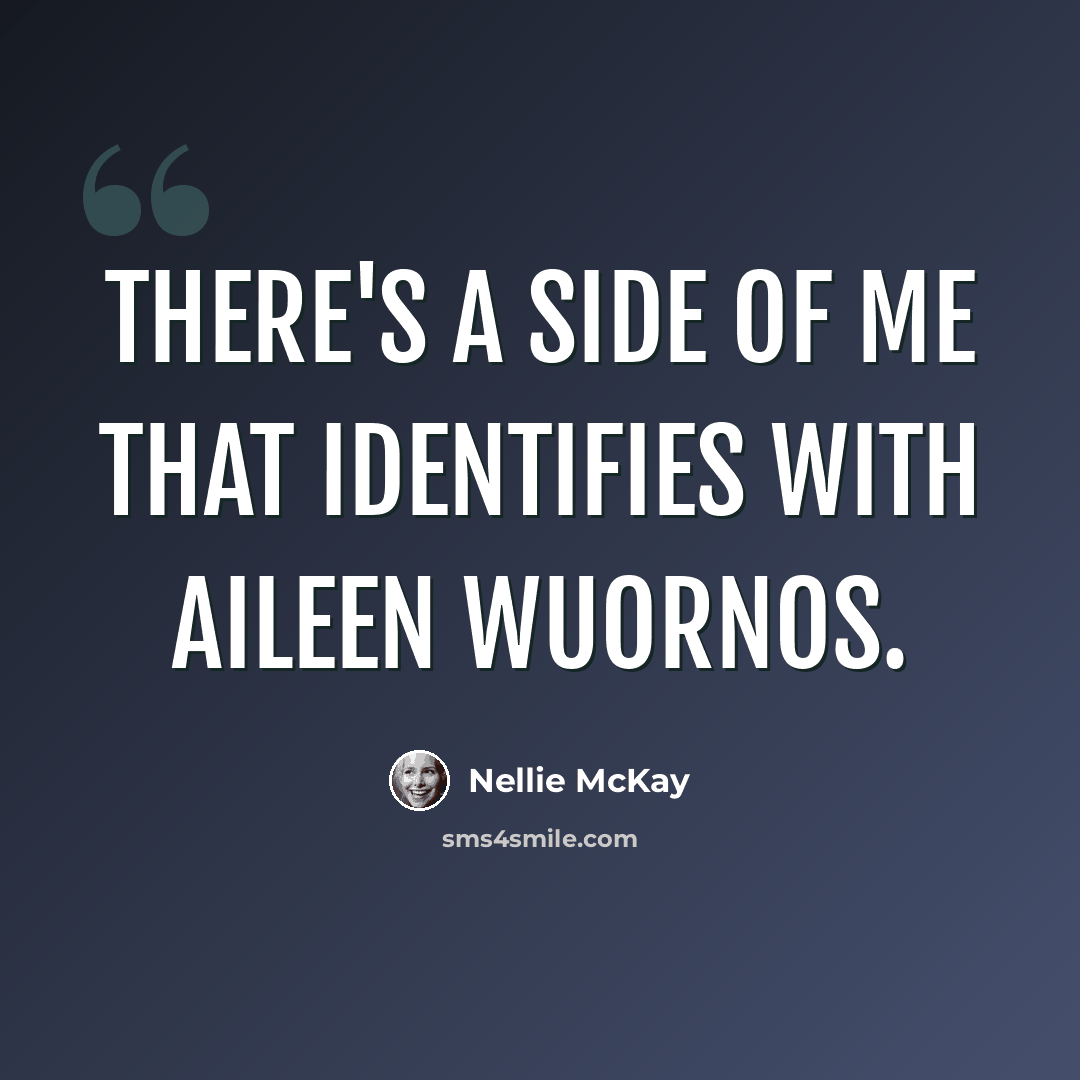 “There's a side of me that identifies with Aileen Wuornos.” quote by Nellie McKay
