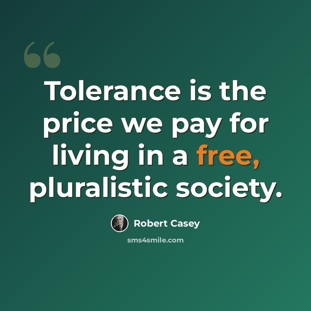 “Tolerance is the price we pay for living in a free, pluralistic society.” quote by Robert Casey