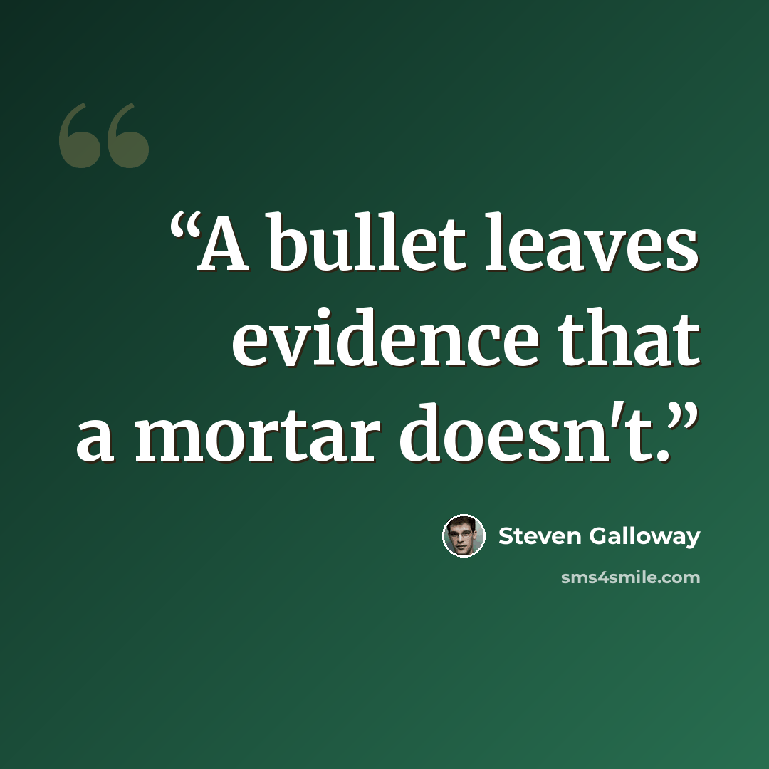 “A bullet leaves evidence that a mortar doesn't.” quote by Steven Galloway