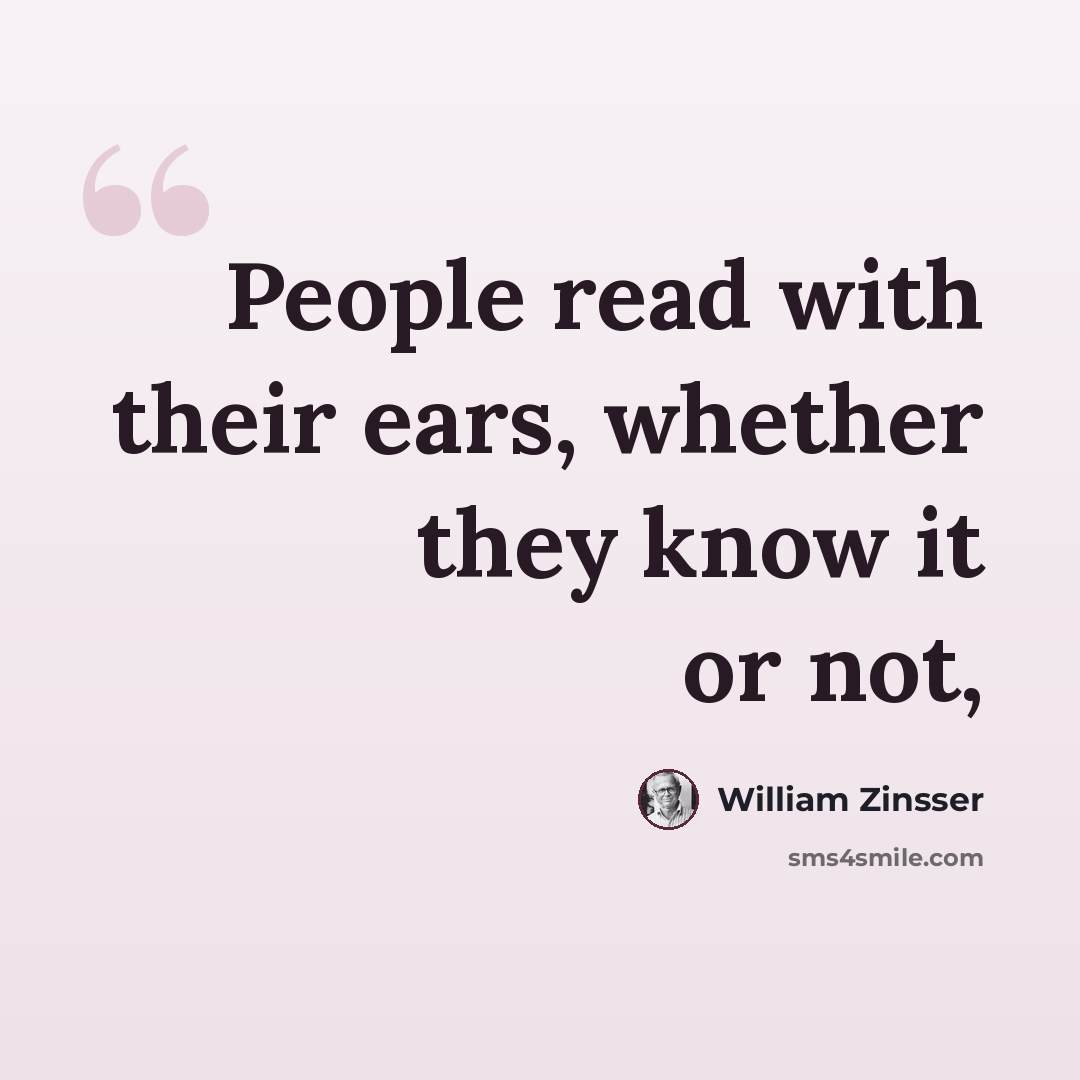 “People read with their ears, whether they know it or not,” quote by William Zinsser