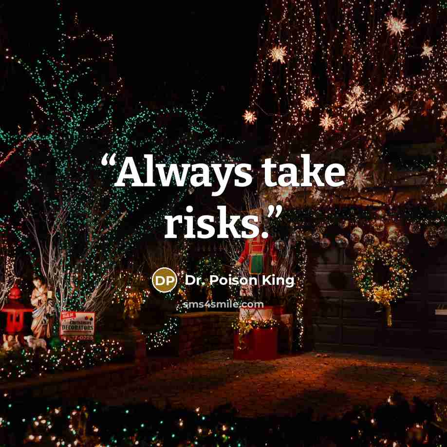 “Always take risks.” quote by Dr. Poison King