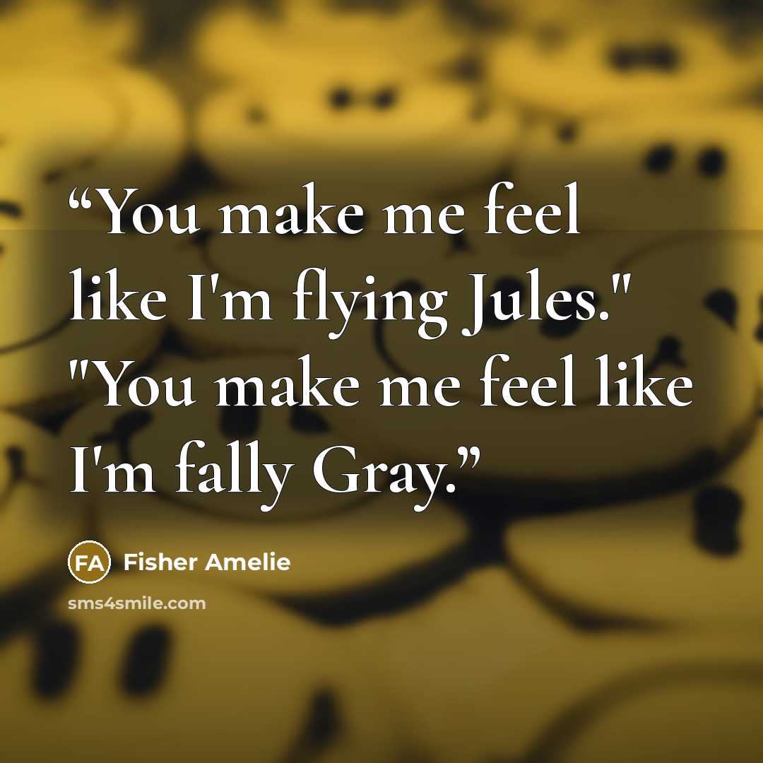 “You make me feel like I'm flying Jules." "You make me feel like I'm fally Gray.” quote by Fisher Amelie