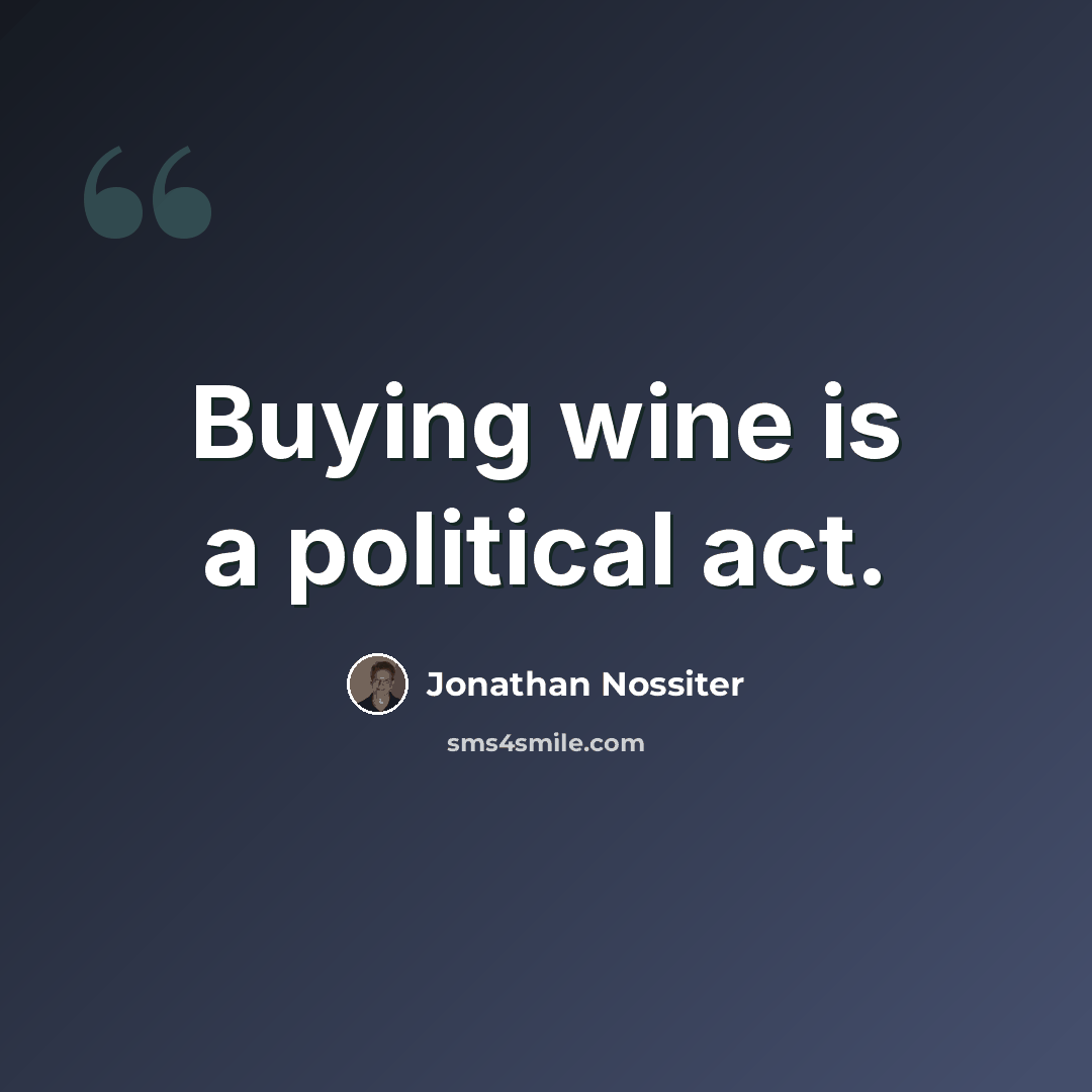 “Buying wine is a political act.” quote by Jonathan Nossiter
