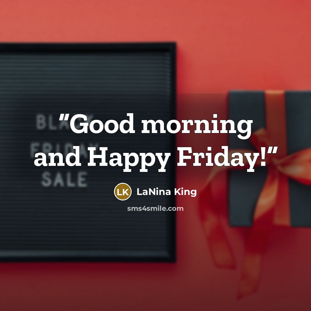 “Good morning and Happy Friday!” quote by LaNina King