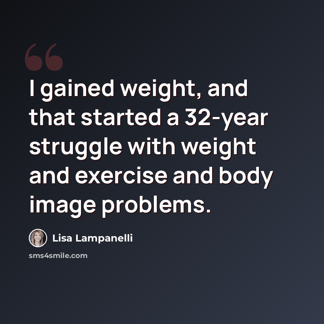 “I gained weight, and that started a 32-year struggle with weight and exercise and body image problems.” quote by Lisa Lampanelli