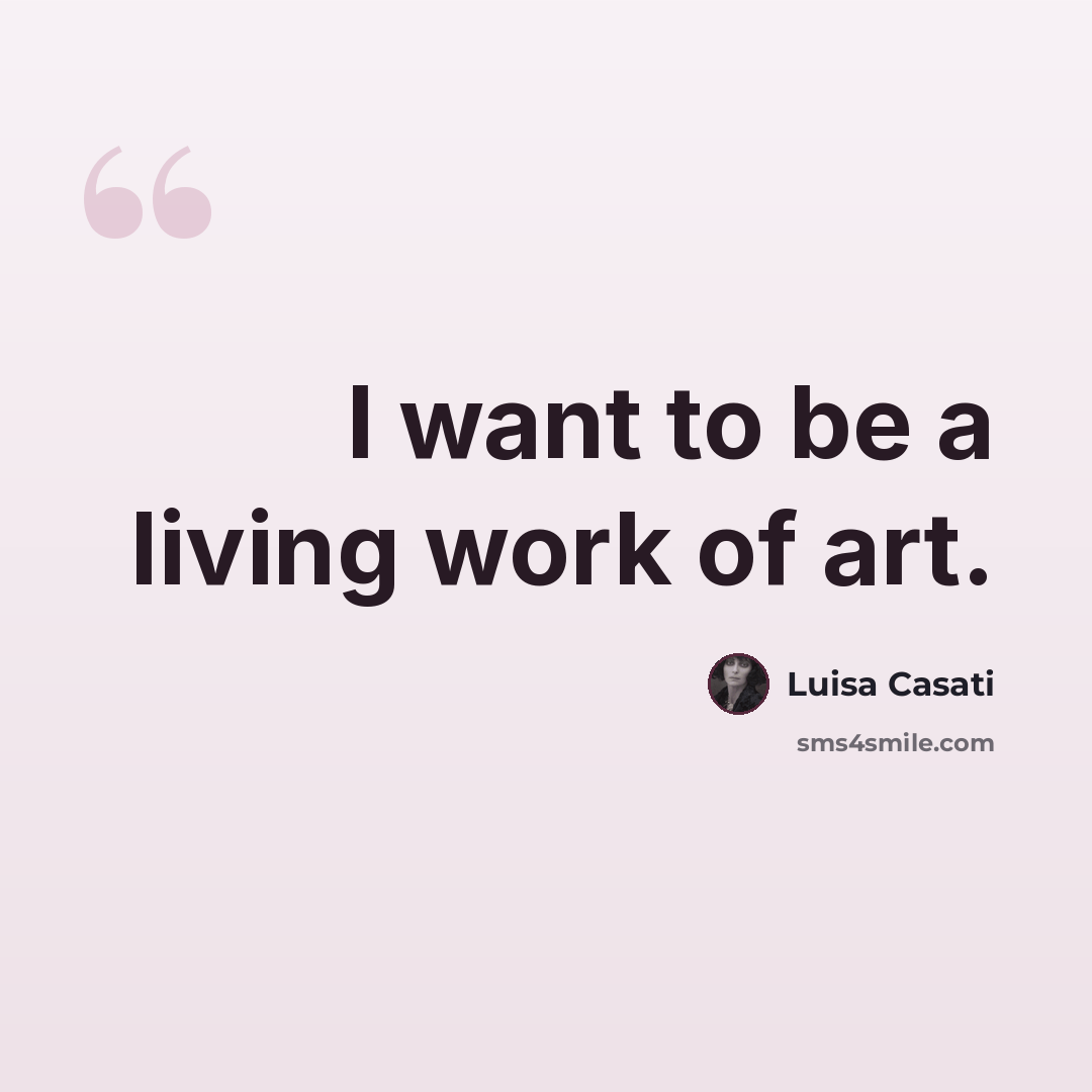 “I want to be a living work of art.” quote by Luisa Casati