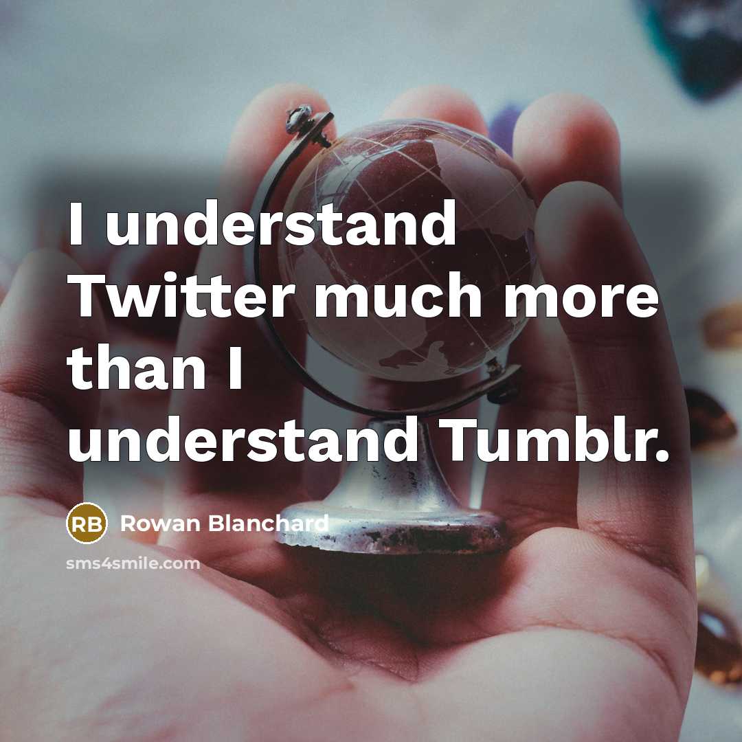 “I understand Twitter much more than I understand Tumblr.” quote by Rowan Blanchard