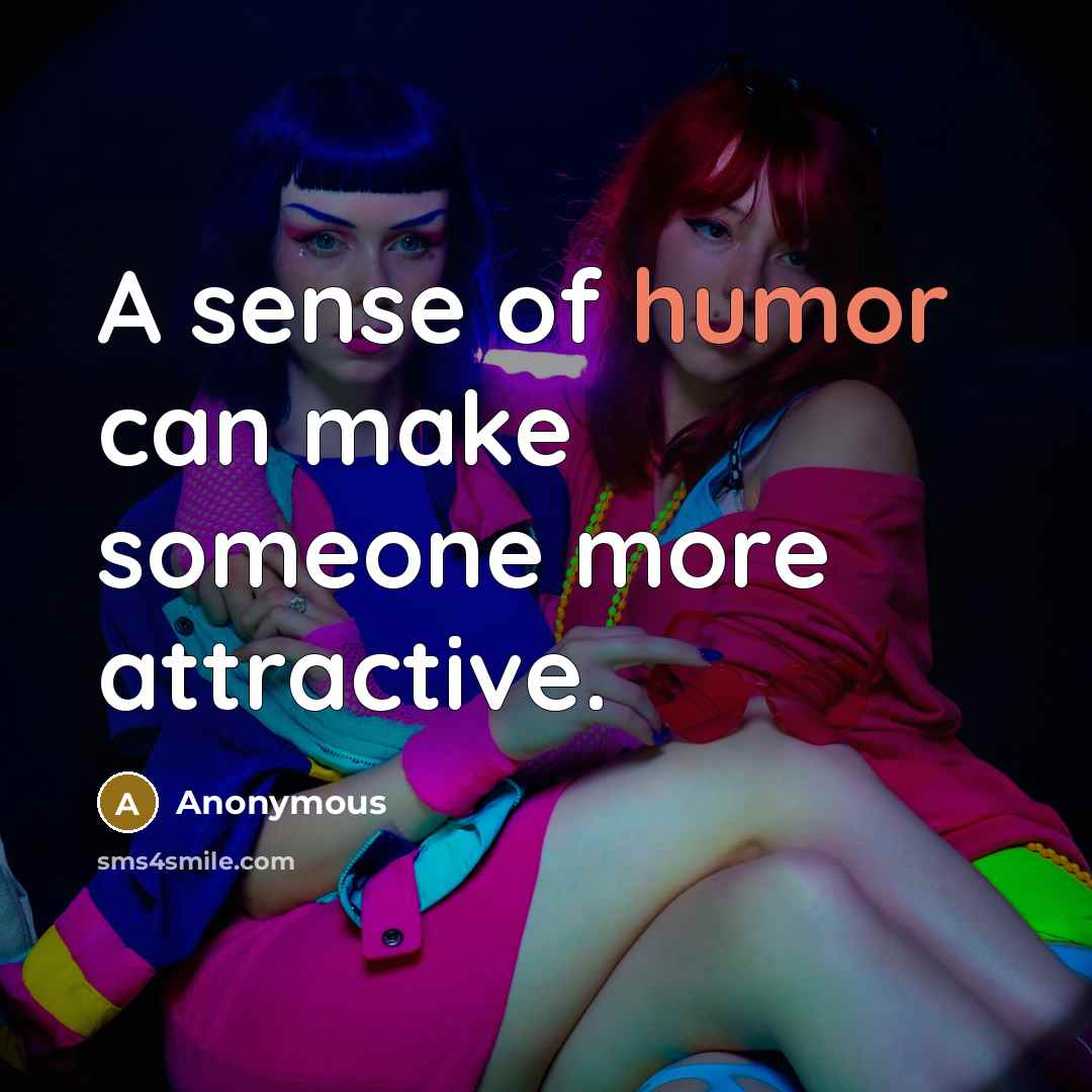 “A sense of humor can make someone more attractive.” quote by Anonymous
