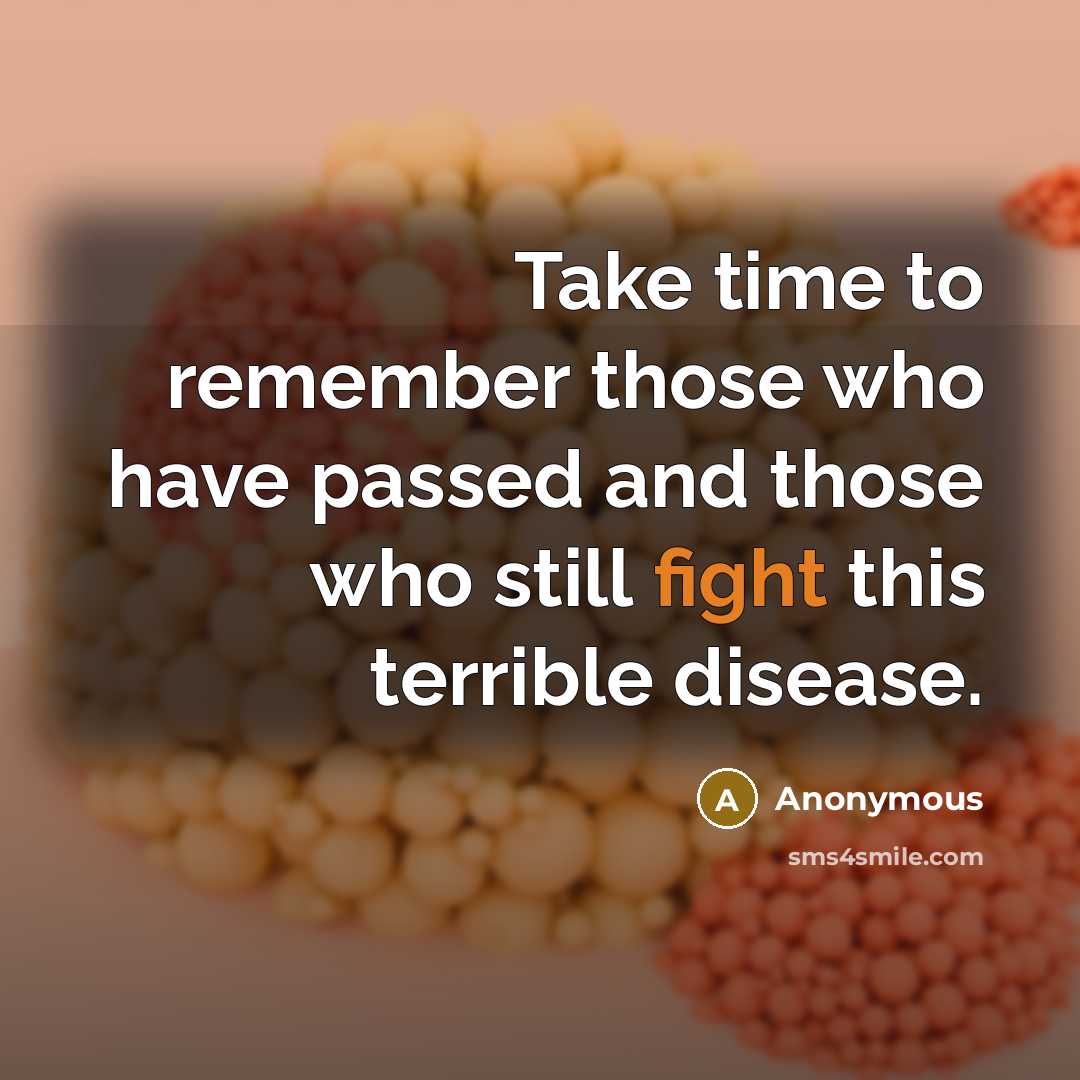 “Take time to remember those who have passed and those who still fight this terrible disease.” quote by Anonymous