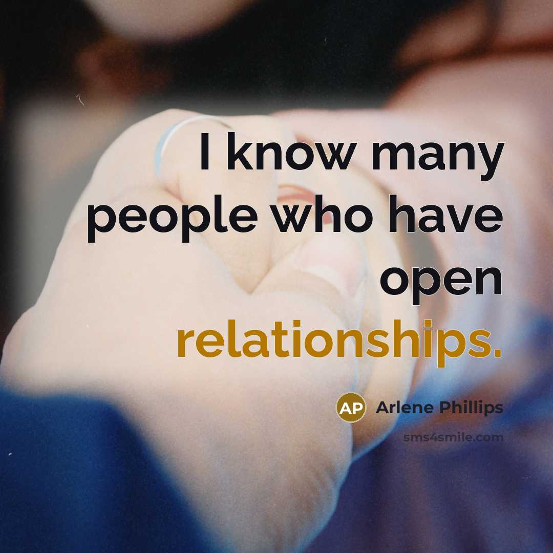 “I know many people who have open relationships.” quote by Arlene Phillips