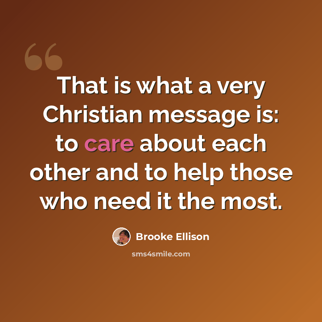 “That is what a very Christian message is: to care about each other and to help those who need it the most.” quote by Brooke Ellison