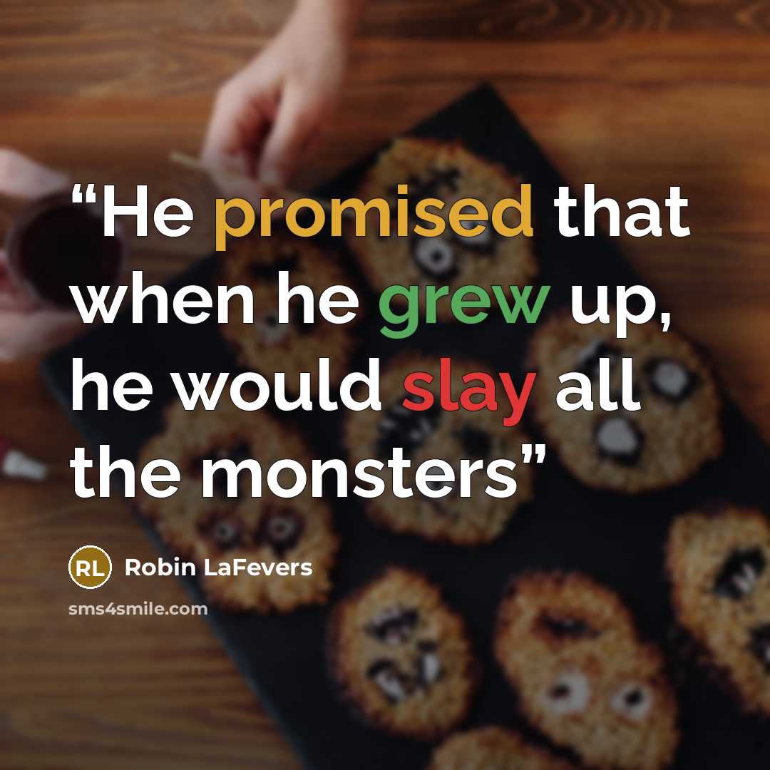 “He promised that when he grew up, he would slay all the monsters” quote by Robin LaFevers