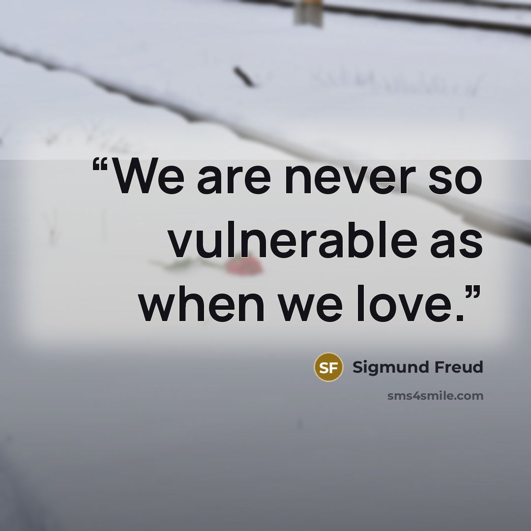 “We are never so vulnerable as when we love.” quote by Sigmund Freud