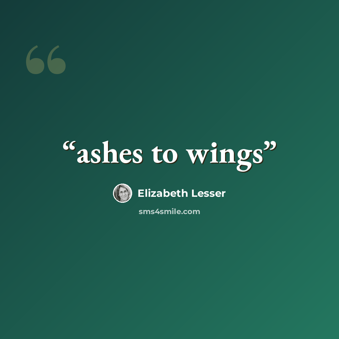 “ashes to wings” quote by Elizabeth Lesser