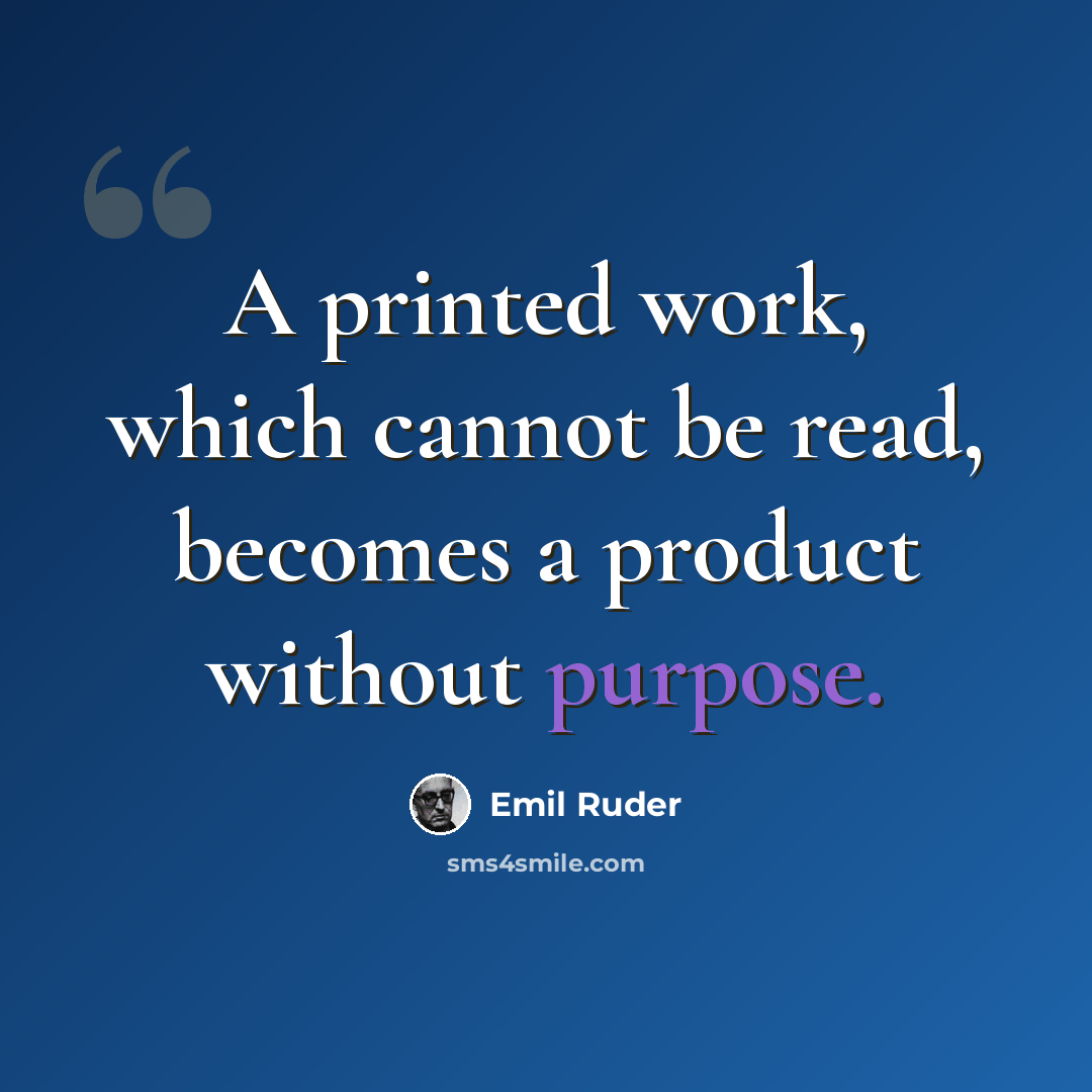 “A printed work, which cannot be read, becomes a product without purpose.” quote by Emil Ruder