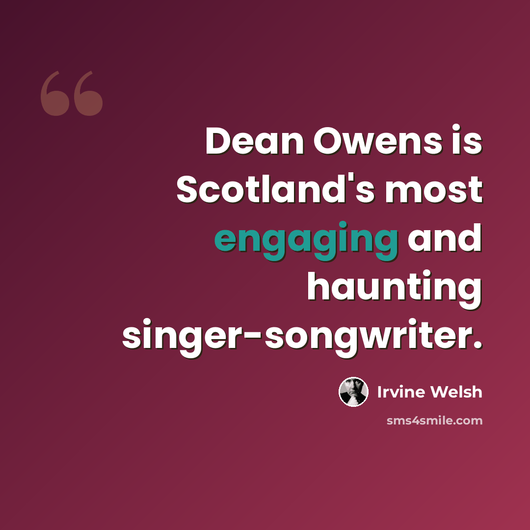 “Dean Owens is Scotland's most engaging and haunting singer-songwriter.” quote by Irvine Welsh