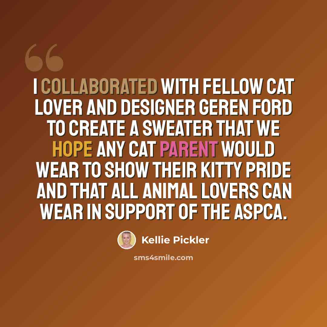“I collaborated with fellow cat lover and designer Geren Ford to create a sweater that we hope any cat parent would wear to show their kitty pride and that all animal lovers can wear in support of the ASPCA.” quote by Kellie Pickler