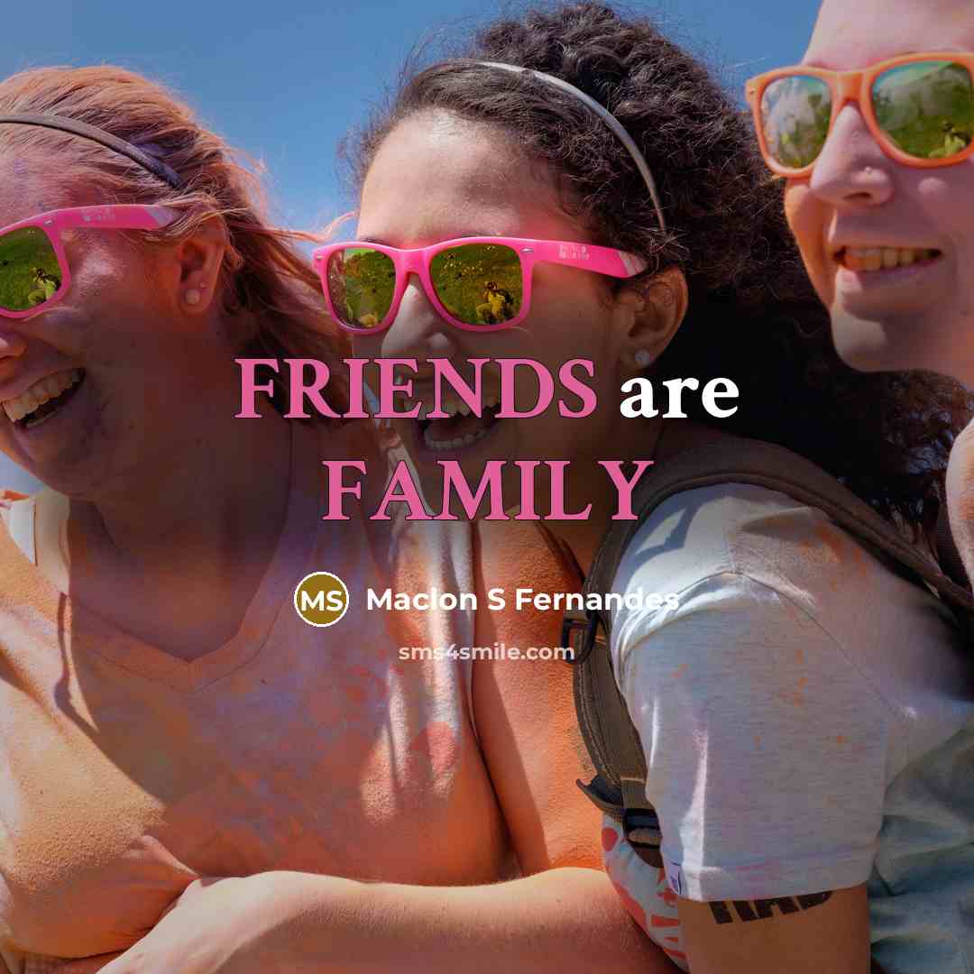 “FRIENDS are FAMILY” quote by Maclon S Fernandes
