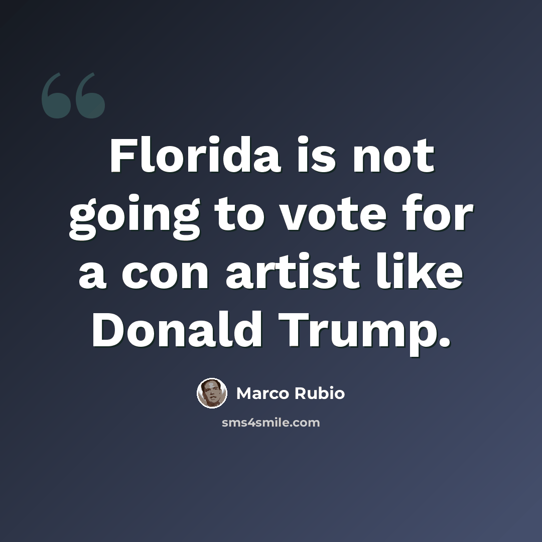 “Florida is not going to vote for a con artist like Donald Trump.” quote by Marco Rubio