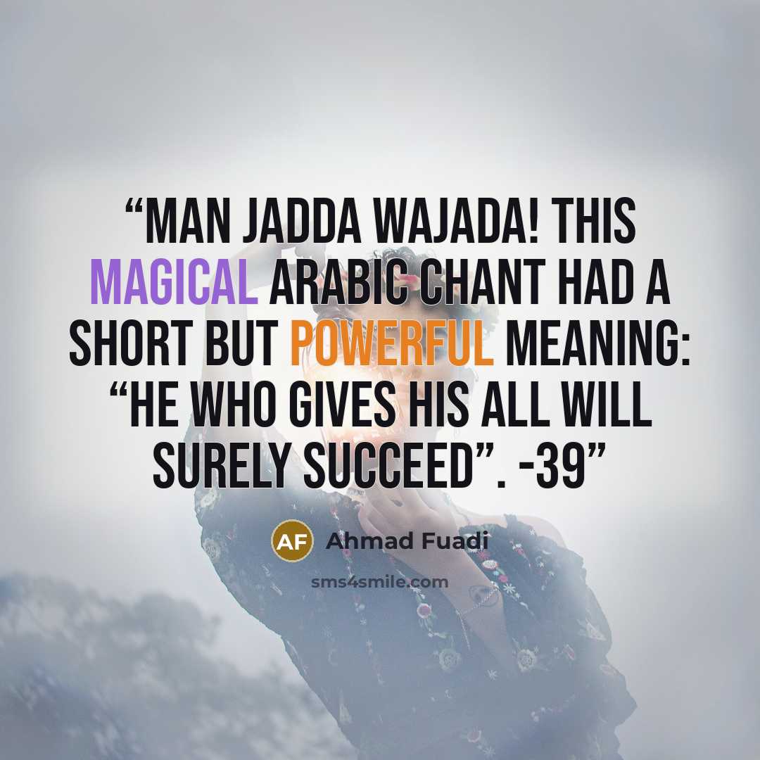 “man jadda wajada! This magical Arabic chant had a short but powerful meaning: “He who gives his all will surely succeed”. -39” quote by Ahmad Fuadi