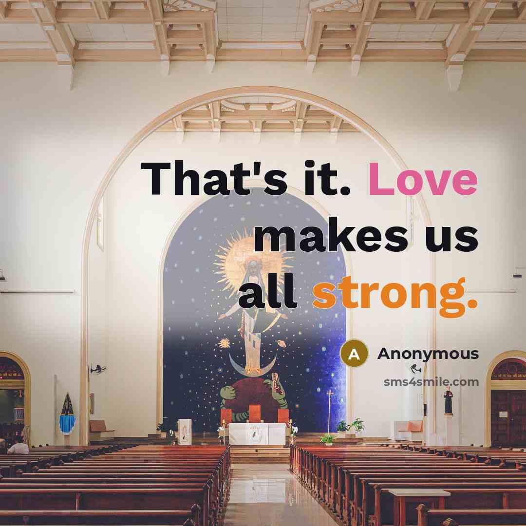 “That's it. Love makes us all strong.” quote by Anonymous