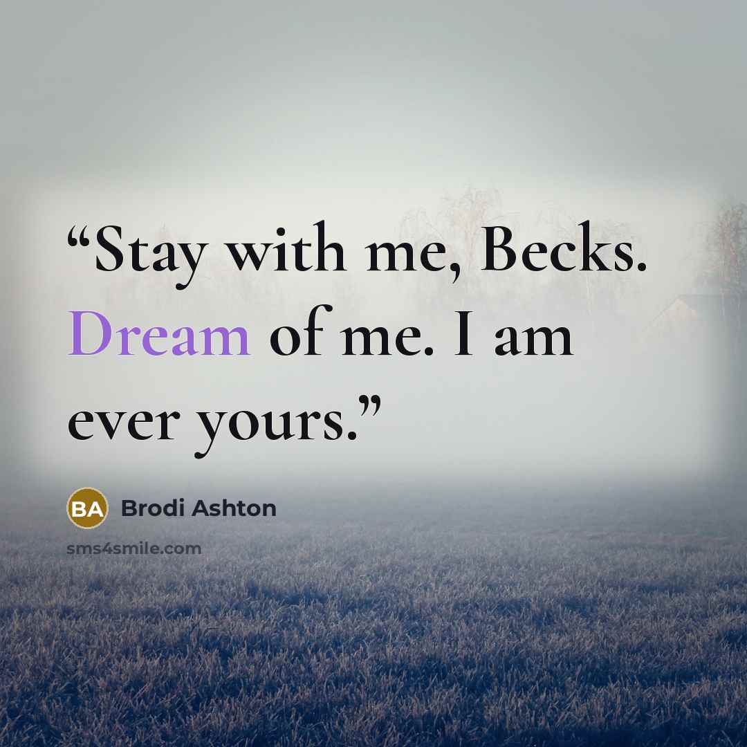 “Stay with me, Becks. Dream of me. I am ever yours.” quote by Brodi Ashton