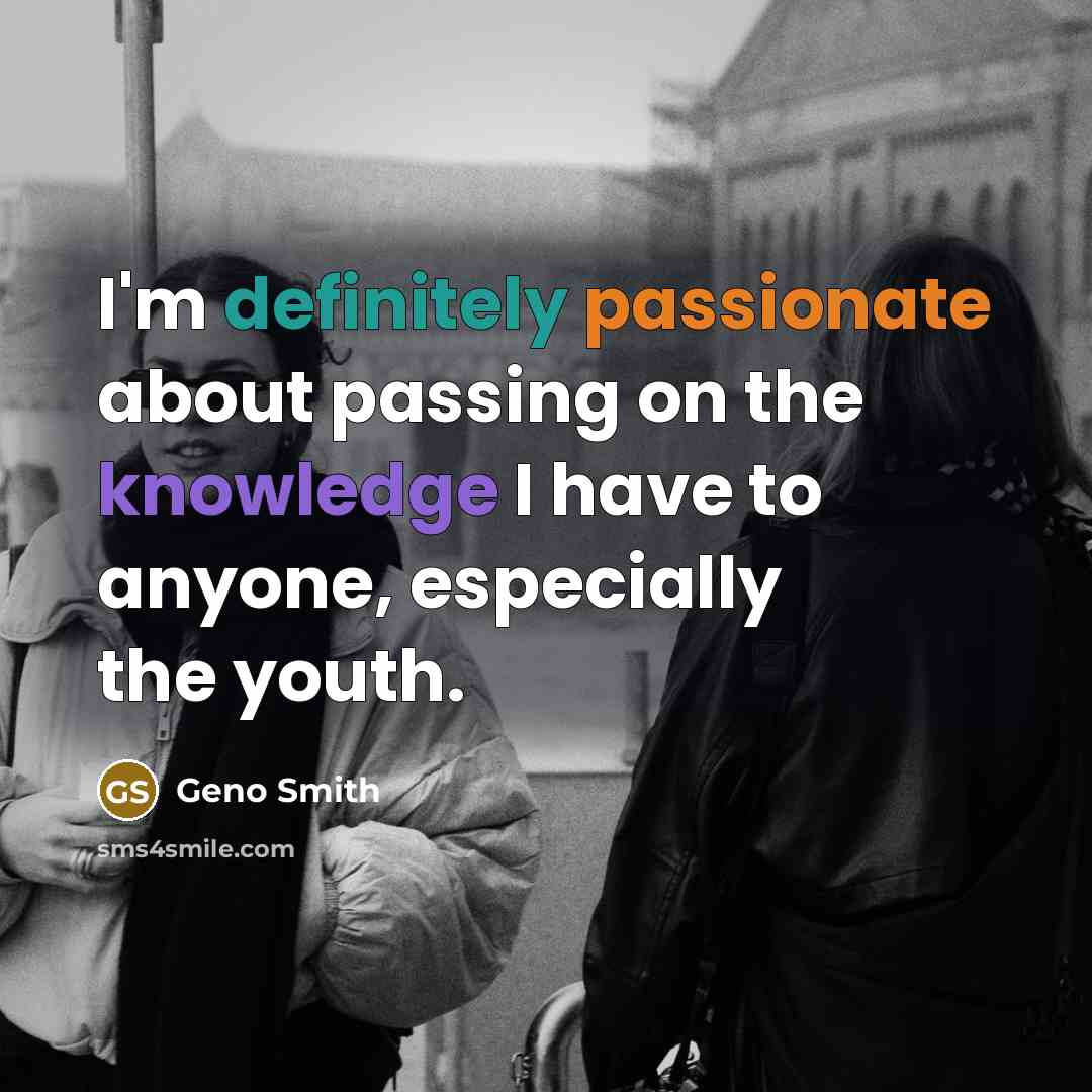 “I'm definitely passionate about passing on the knowledge I have to anyone, especially the youth.” quote by Geno Smith