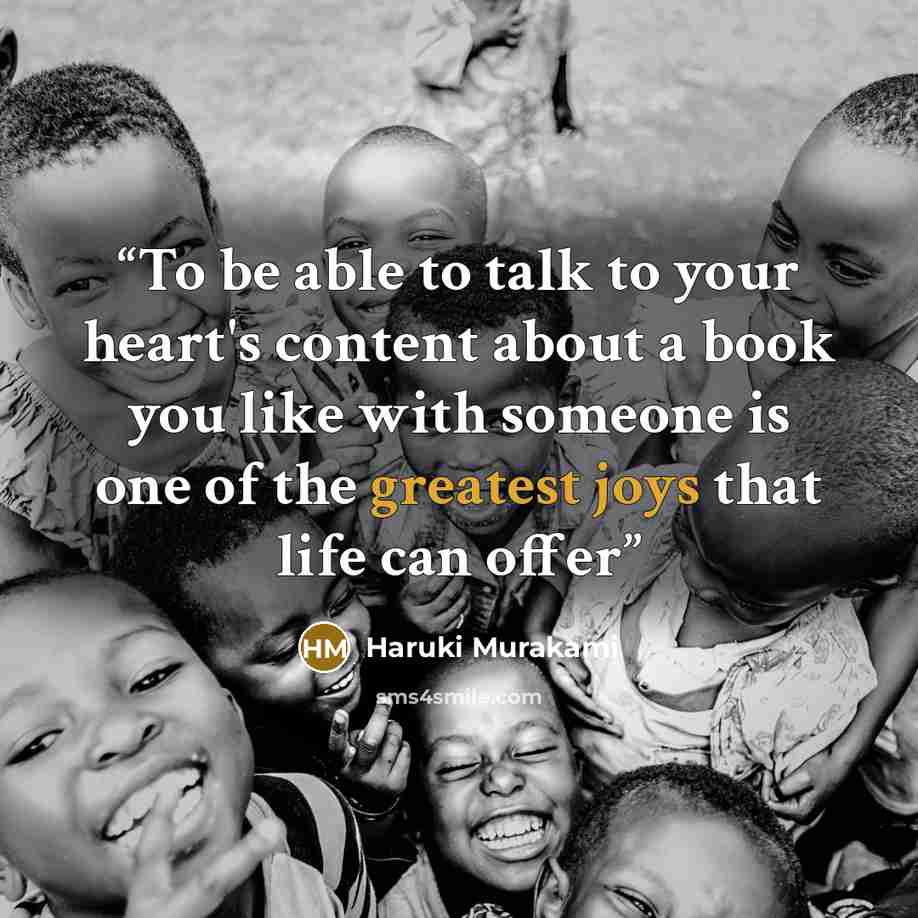 “To be able to talk to your heart's content about a book you like with someone is one of the greatest joys that life can offer” quote by Haruki Murakami