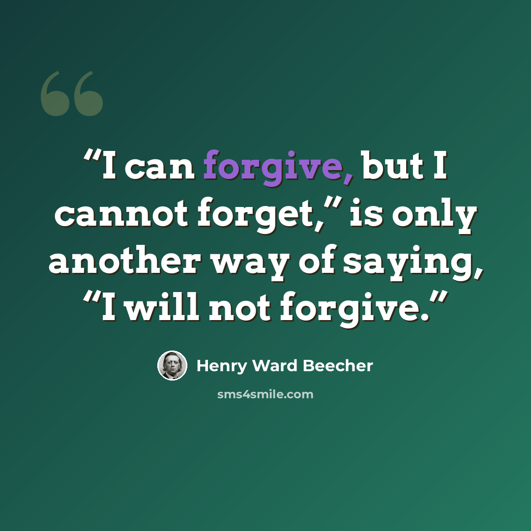 “I can forgive, but I cannot forget,” is only another way of saying, “I will not forgive.” quote by Henry Ward Beecher