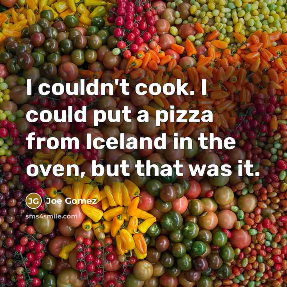 “I couldn't cook. I could put a pizza from Iceland in the oven, but that was it.” quote by Joe Gomez