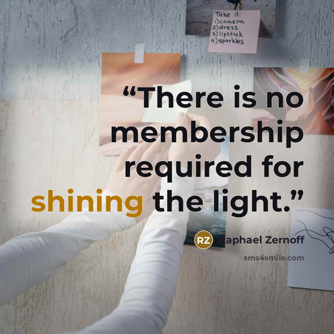 “There is no membership required for shining the light.” quote by Raphael Zernoff