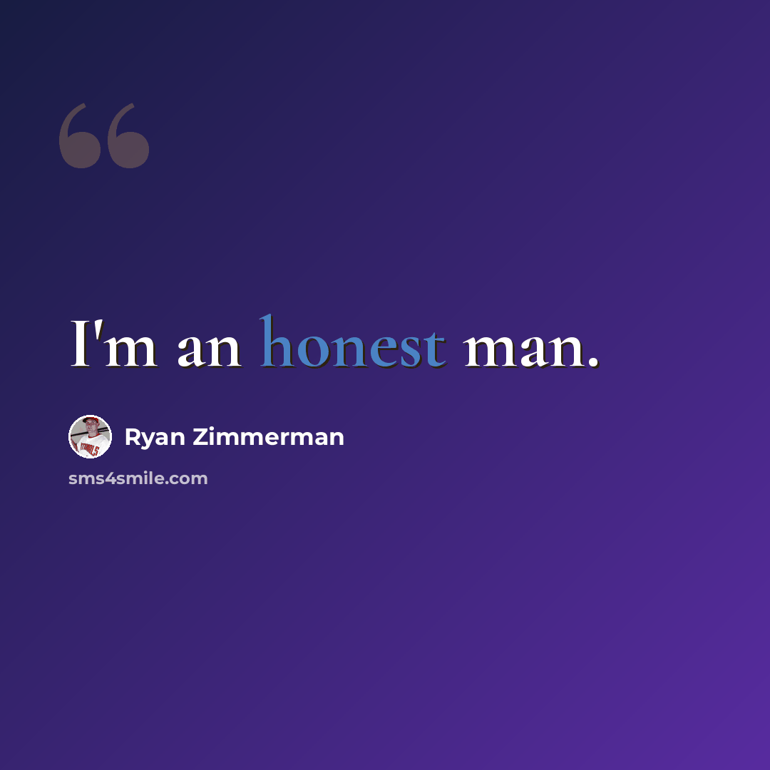 “I'm an honest man.” quote by Ryan Zimmerman