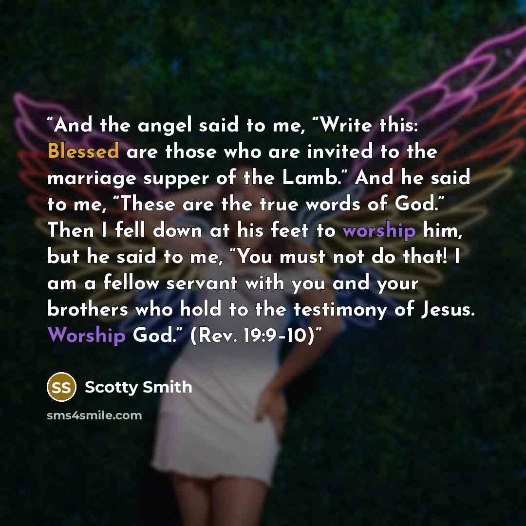 “And the angel said to me, “Write this: Blessed are those who are invited to the marriage supper of the Lamb.” And he said to me, “These are the true words of God.” Then I fell down at his feet to worship him, but he said to me, “You must not do that! I am a fellow servant with you and your…” quote by Scotty Smith