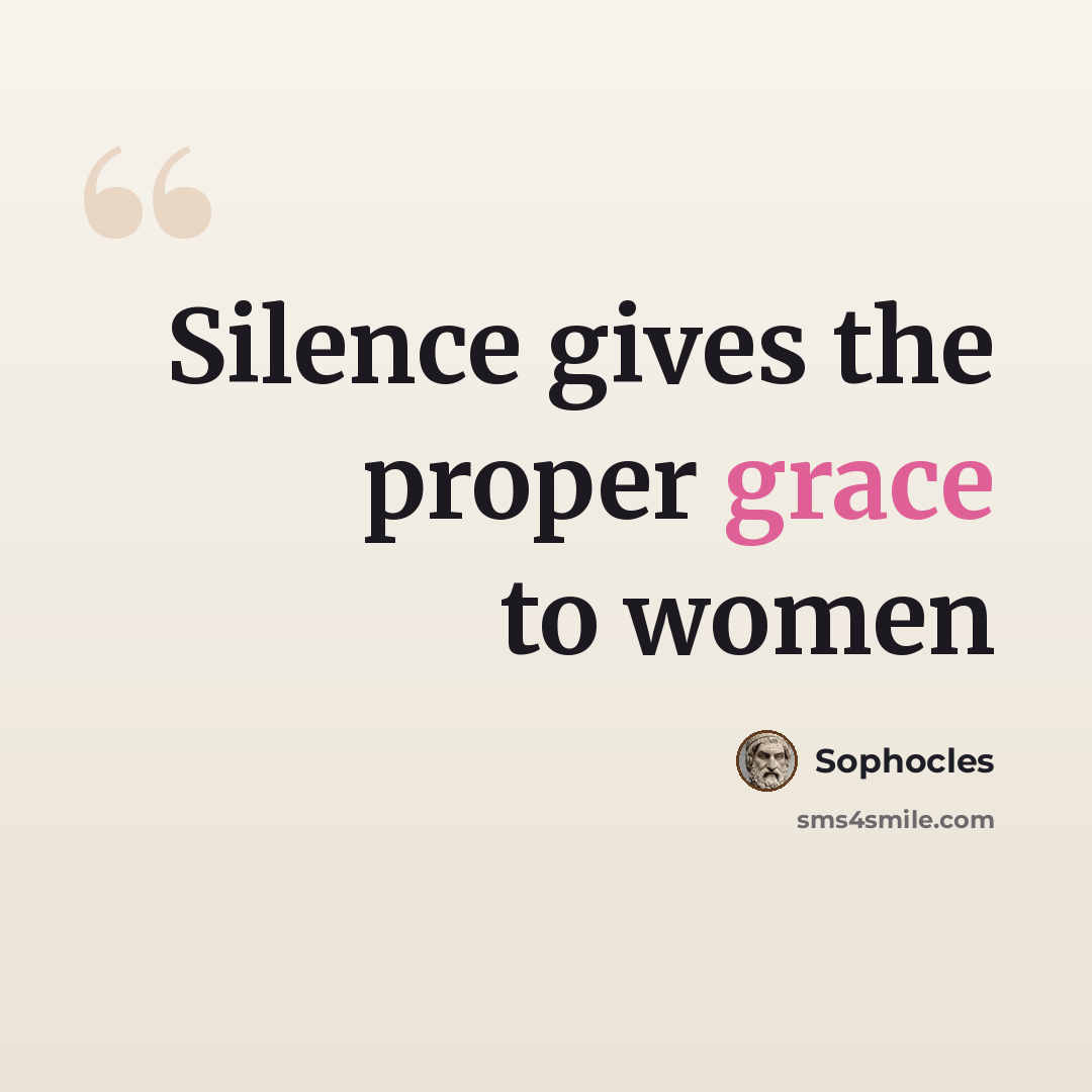 “Silence gives the proper grace to women” quote by Sophocles