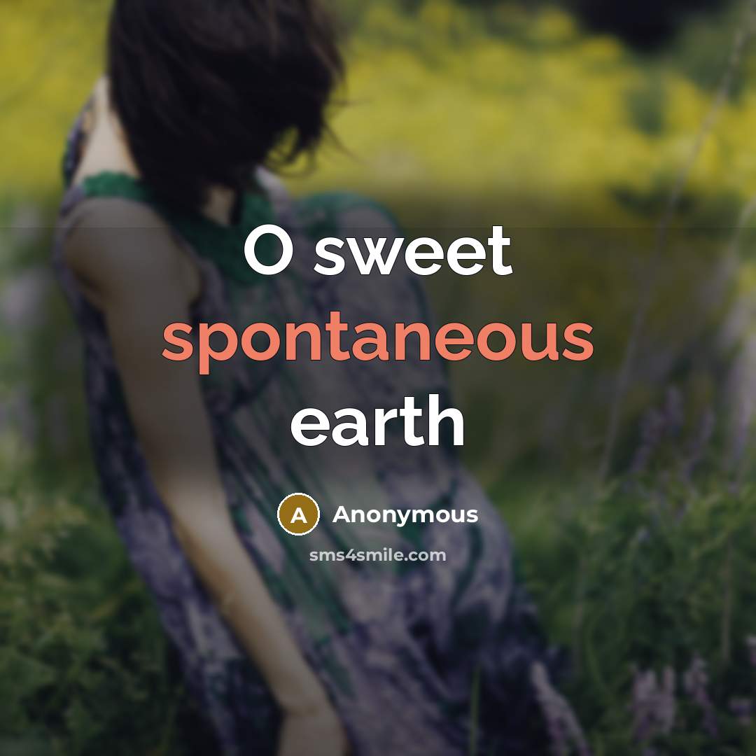 “O sweet spontaneous earth” quote by Anonymous